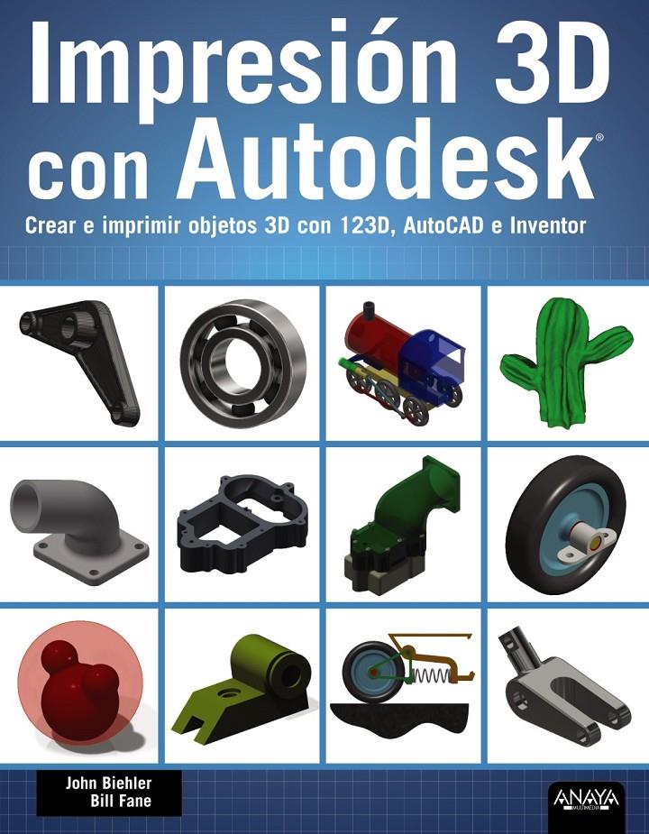 IMPRESIÓN 3D CON AUTODESK | 9788441536326 | BIEHLER, JOHN/FANE, BILL | Galatea Llibres | Librería online de Reus, Tarragona | Comprar libros en catalán y castellano online