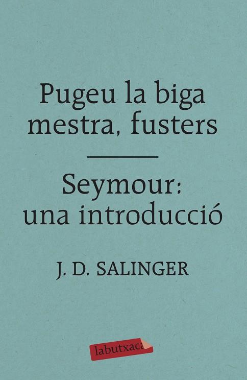 PUGEU LA BIGA MESTRA, FUSTERS / SEYMOUR: UNA INTRODUCCIÓ | 9788417420413 | SALINGER, J. D. | Galatea Llibres | Librería online de Reus, Tarragona | Comprar libros en catalán y castellano online