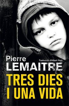 TRES DIES I UNA VIDA | 9788490266878 | LEMAITRE, PIERRE | Galatea Llibres | Llibreria online de Reus, Tarragona | Comprar llibres en català i castellà online
