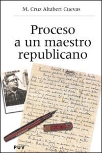 PROCESO A UN MAESTRO REPUBLICANO | 9788437059266 | ALTABERT CUEVAS, MARIA CRUZ | Galatea Llibres | Librería online de Reus, Tarragona | Comprar libros en catalán y castellano online