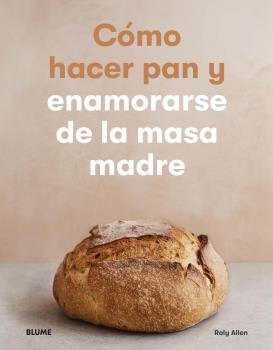 CÓMO HACER PAN Y ENAMORARSE DE LA MASA MADRE | 9788418075537 | ALLEN, ROLY | Galatea Llibres | Llibreria online de Reus, Tarragona | Comprar llibres en català i castellà online