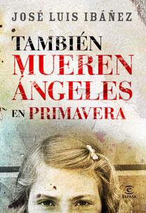 TAMBIÉN MUEREN LOS ÁNGELES EN PRIMAVERA | 9788467030587 | IBÁÑEZ, JOSÉ LUIS | Galatea Llibres | Librería online de Reus, Tarragona | Comprar libros en catalán y castellano online