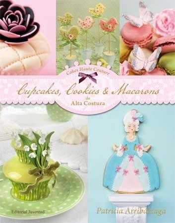 CUPCAKES, COOKIES & MACARONS DE ALTA COSTURA | 9788426139436 | ARRIBALZAGA, PATRICIA | Galatea Llibres | Librería online de Reus, Tarragona | Comprar libros en catalán y castellano online