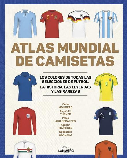 ATLAS MUNDIAL DE CAMISETAS | 9788418820977 | MOLINERO, CUNE/TURNER, ALEJANDRO/ARO GERALDES, PABLO/MARTÍNEZ, AGUSTÍN/GÁNDARA, SEBASTIÁN | Galatea Llibres | Llibreria online de Reus, Tarragona | Comprar llibres en català i castellà online