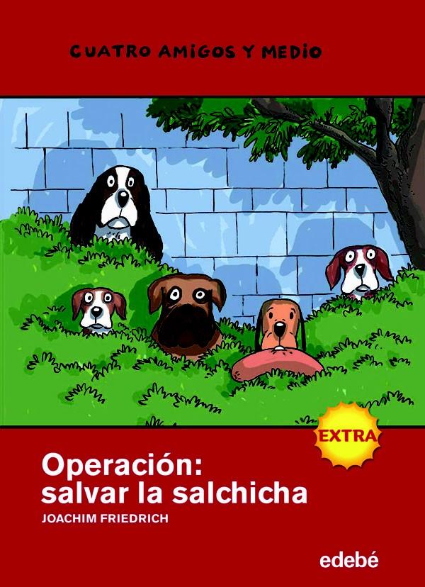 CUATRO AMIGOS Y MEDIO EXTRA OPERACION SALVAR LA SALCHICHA | 9788423697885 | FRIEDRICH, JOACHIM | Galatea Llibres | Librería online de Reus, Tarragona | Comprar libros en catalán y castellano online