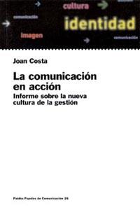 COMUNICACION EN ACCION. INFORME SOBRE LA NUEVA CULTURA GESTI | 9788449307638 | COSTA, JOAN | Galatea Llibres | Llibreria online de Reus, Tarragona | Comprar llibres en català i castellà online
