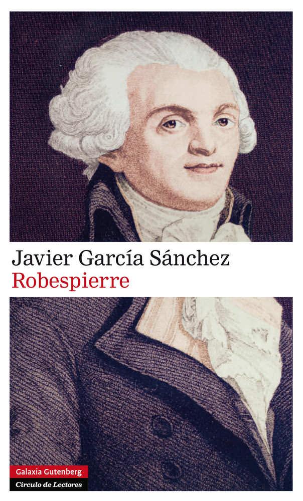 ROBESPIERRE | 9788481099188 | GARCÍA SÁNCHEZ, JAVIER | Galatea Llibres | Librería online de Reus, Tarragona | Comprar libros en catalán y castellano online