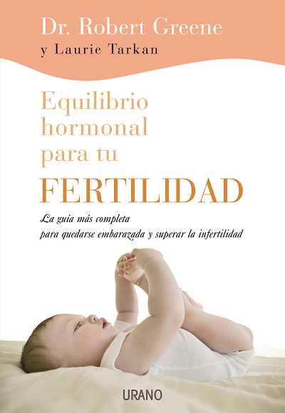 EQUILIBRO HORMONAL PARA TU FERTILIDAD | 9788479537050 | GREENE, ROBERT/TARKAN, LAURIE | Galatea Llibres | Librería online de Reus, Tarragona | Comprar libros en catalán y castellano online