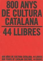 800 ANYS DE CULTURA CATALANA. 44 LLIBRES / 800 AÑOS DE CULTURA CATALANA. 44 LIBROS | 9788439386193 | MOLAS I BATLLORI, JOAQUIM | Galatea Llibres | Librería online de Reus, Tarragona | Comprar libros en catalán y castellano online
