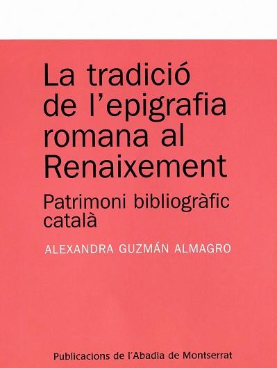 TRADICIO DE L'EPIGRAFIA ROMANA AL RENAIXEMENT : PATRIMONI | 9788484159803 | GUZMAN ALMAGRO, ALEXANDRA (1975- ) | Galatea Llibres | Llibreria online de Reus, Tarragona | Comprar llibres en català i castellà online