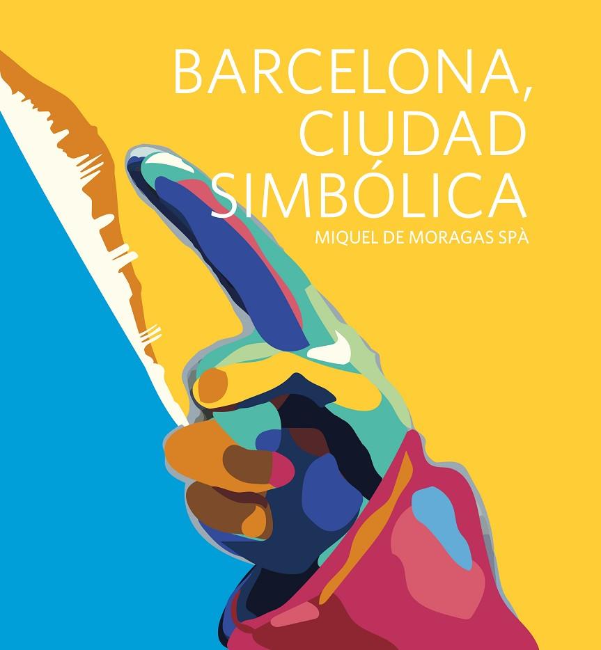 BARCELONA, CIUDAD SIMBÓLICA | 9788497359863 | DE MORAGAS SPÀ, MIQUEL | Galatea Llibres | Llibreria online de Reus, Tarragona | Comprar llibres en català i castellà online