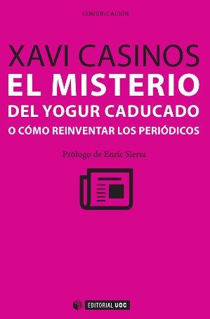 EL MISTERO DEL YOGUR CADUCADO O CÓMO REINVENTAR LOS PERIÓDICOS | 9788490299357 | CASINOS, XAVI | Galatea Llibres | Librería online de Reus, Tarragona | Comprar libros en catalán y castellano online