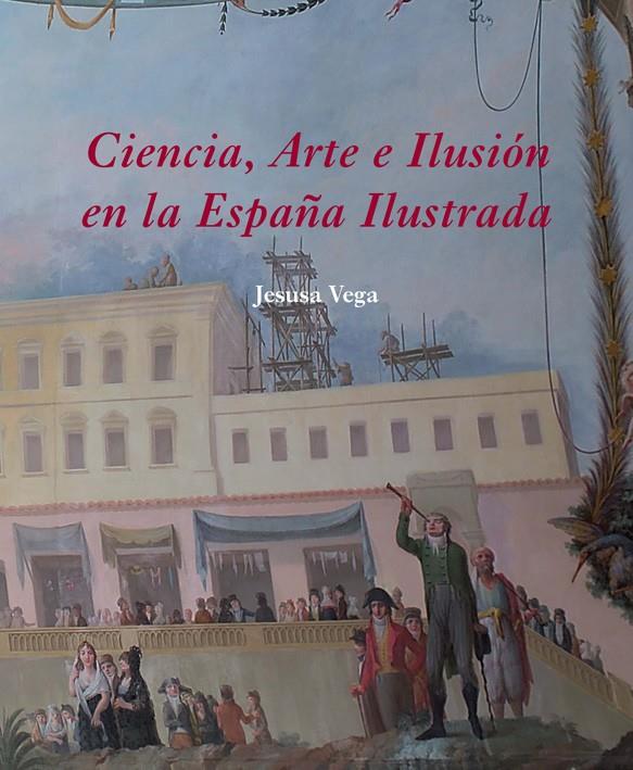 CIENCIA, ARTE E ILUSIÓN EN LA ESPAÑA ILUSTRADA | 9788496813489 | VEGA GONZÁLEZ, JESUSA | Galatea Llibres | Librería online de Reus, Tarragona | Comprar libros en catalán y castellano online