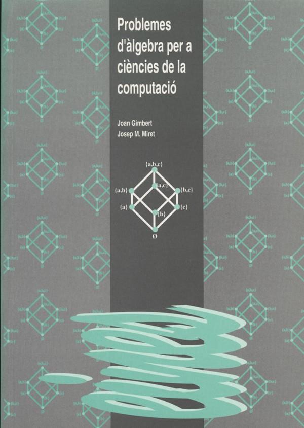 PROBLEMES D'ALGEBRA PER A CIENCIES DE LA COMPUTACI | 9788489727359 | GIMBERT, JOAN | Galatea Llibres | Librería online de Reus, Tarragona | Comprar libros en catalán y castellano online