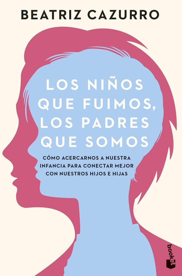 LOS NIÑOS QUE FUIMOS, LOS PADRES QUE SOMOS | 9788408277019 | CAZURRO, BEATRIZ | Galatea Llibres | Librería online de Reus, Tarragona | Comprar libros en catalán y castellano online