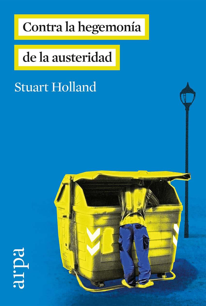 CONTRA LA HEGEMONÍA DE LA AUSTERIDAD | 9788416601035 | HOLLAND, STUART | Galatea Llibres | Librería online de Reus, Tarragona | Comprar libros en catalán y castellano online
