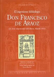 DON FRANCISCO DE ARAOZ, EL INENIOSO BIBLIOGRAFO | 9788447204137 | SOLIS DE LOS SANTOS, JOSE | Galatea Llibres | Librería online de Reus, Tarragona | Comprar libros en catalán y castellano online