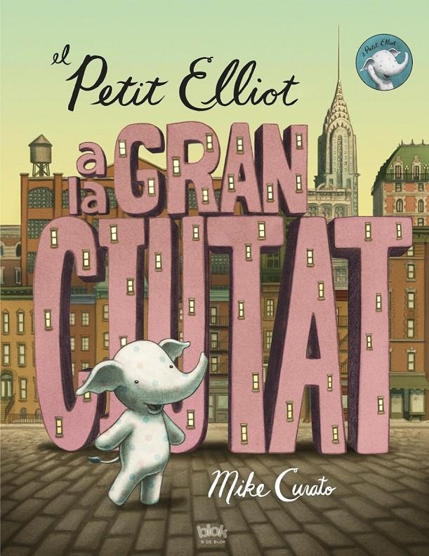 EL PETIT ELLIOT A LA GRAN CIUTAT | 9788416075355 | CURATO, MIKE | Galatea Llibres | Llibreria online de Reus, Tarragona | Comprar llibres en català i castellà online