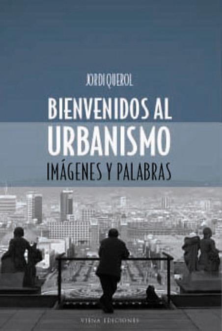 BIENVENIDO AL URBANISMO -IMAGENES Y PALABRAS- | 9788483302651 | QUEROL, JORDI | Galatea Llibres | Llibreria online de Reus, Tarragona | Comprar llibres en català i castellà online