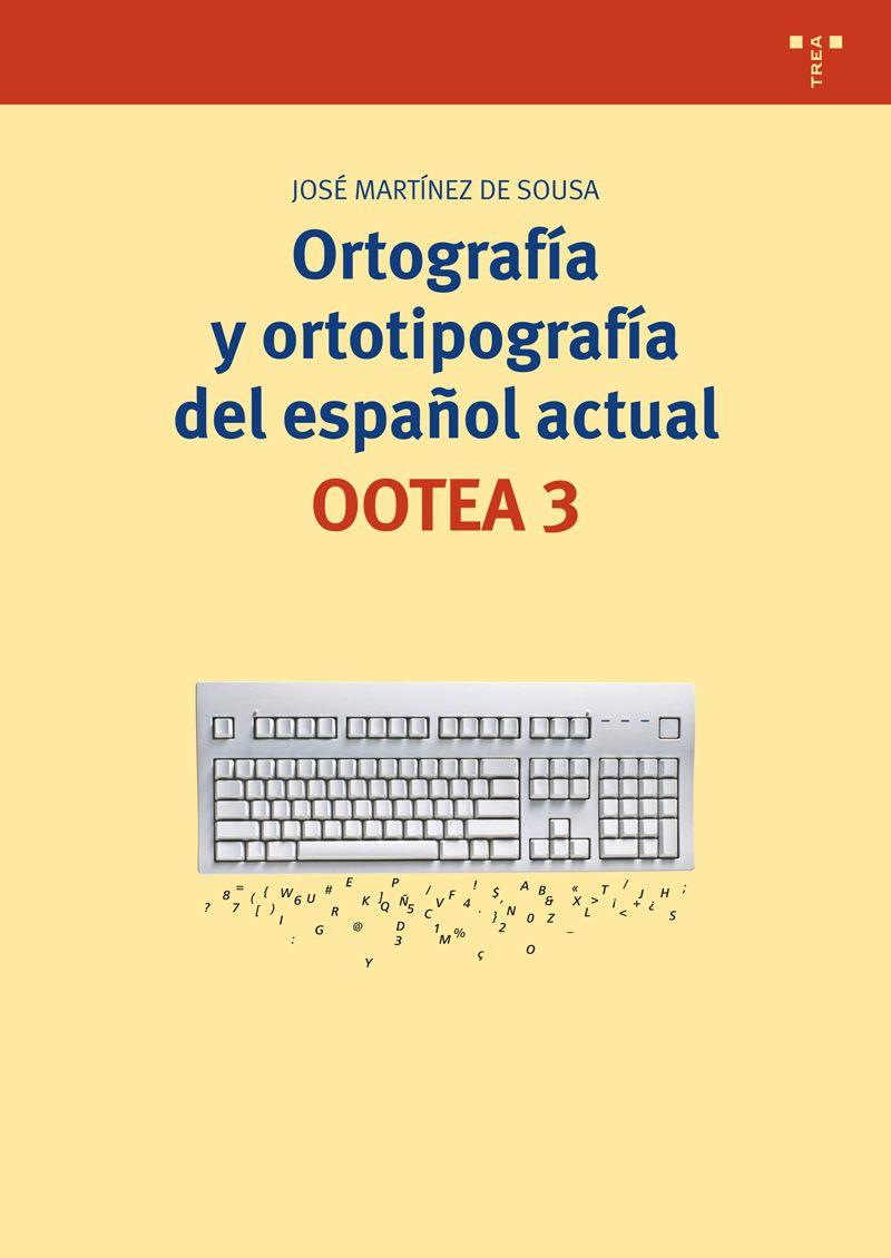 ORTOGRAFÍA Y ORTOTIPOGRAFÍA DEL ESPAÑOL ACTUAL. OOTEA 3 | 9788497047241 | MARTÍNEZ DE SOUSA, JOSÉ | Galatea Llibres | Llibreria online de Reus, Tarragona | Comprar llibres en català i castellà online