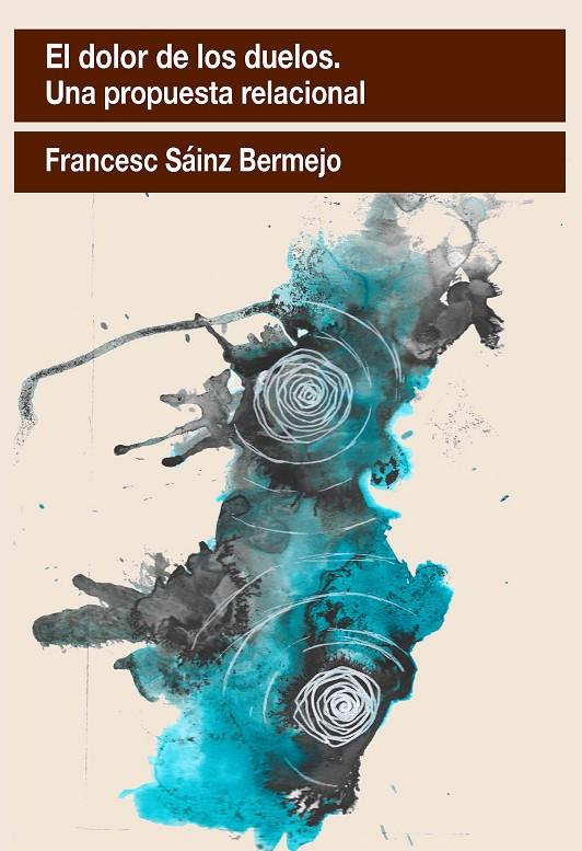 EL DOLOR DE LOS DUELOS. UNA PROPUESTA RELACIONAL | 9788412565522 | SÁINZ BERMEJO, FRANCESC | Galatea Llibres | Librería online de Reus, Tarragona | Comprar libros en catalán y castellano online