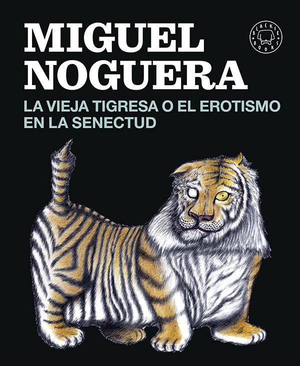 LA VIEJA TIGRESA O EL EROTISMO EN LA SENECTUD | 9788416290161 | NOGUERA, MIGUEL | Galatea Llibres | Librería online de Reus, Tarragona | Comprar libros en catalán y castellano online