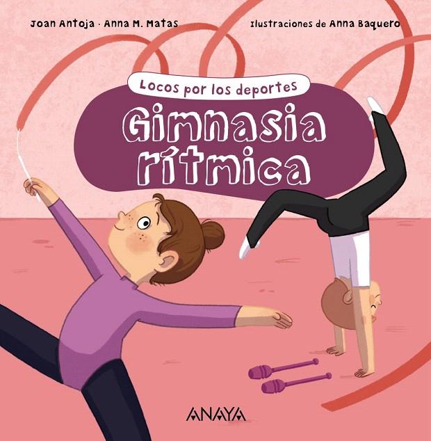 GIMNASIA RÍTMICA. LOCOS POR LOS DEPORTES | 9788469891216 | ANTOJA, JOAN/MATAS, ANNA M. | Galatea Llibres | Librería online de Reus, Tarragona | Comprar libros en catalán y castellano online
