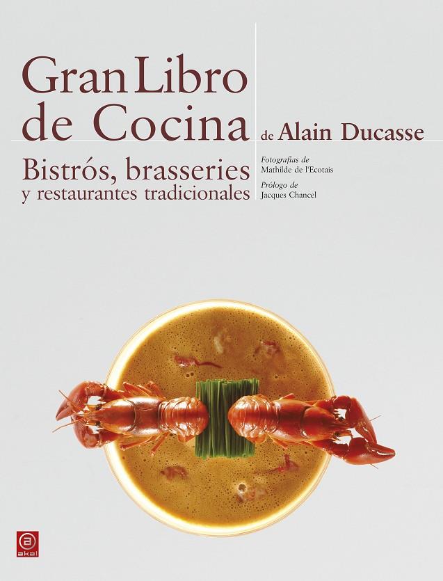 GRAN LIBRO DE COCINA DE ALAIN DUCASSE. BISTRÓS, BRASSERIES Y RESTAURANTES TRADICIONALES | 9788446023302 | DUCASSE, ALAIN | Galatea Llibres | Librería online de Reus, Tarragona | Comprar libros en catalán y castellano online