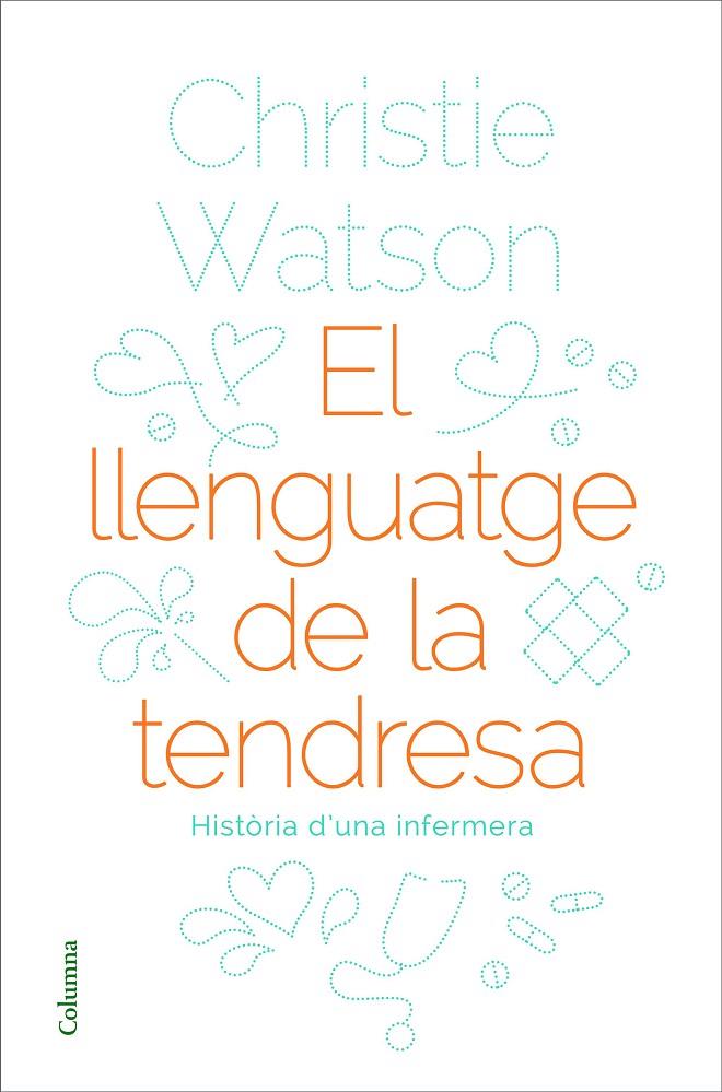 EL LLENGUATGE DE LA TENDRESA HISTORIA D'UNA ENFERMERA | 9788466424127 | WATSON, CHRISTIE | Galatea Llibres | Librería online de Reus, Tarragona | Comprar libros en catalán y castellano online