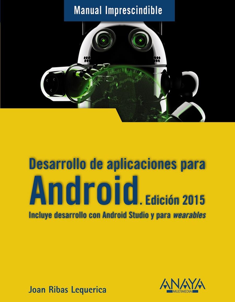 DESARROLLO DE APLICACIONES PARA ANDROID. EDICIÓN 2015 | 9788441535794 | RIBAS LEQUERICA, JOAN | Galatea Llibres | Librería online de Reus, Tarragona | Comprar libros en catalán y castellano online
