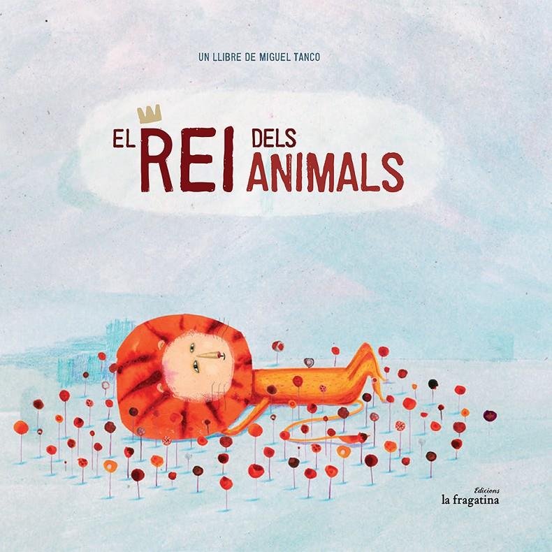 EL REI DELS ANIMALS | 9788416226511 | TANCO, MIGUEL | Galatea Llibres | Librería online de Reus, Tarragona | Comprar libros en catalán y castellano online
