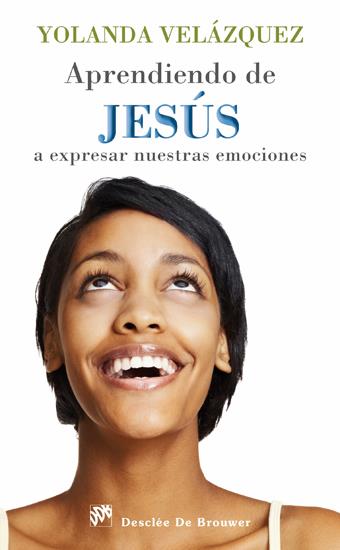 APRENDIENDO DE JESÚS A EXPRESAR NUESTRAS EMOCIONES | 9788433025548 | VELÁZQUEZ CORTÉS, YOLANDA | Galatea Llibres | Librería online de Reus, Tarragona | Comprar libros en catalán y castellano online