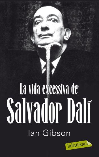 VIDA EXCESSIVA DE SALVADOR DALÍ | 9788499302416 | GIBSON, IAN | Galatea Llibres | Llibreria online de Reus, Tarragona | Comprar llibres en català i castellà online