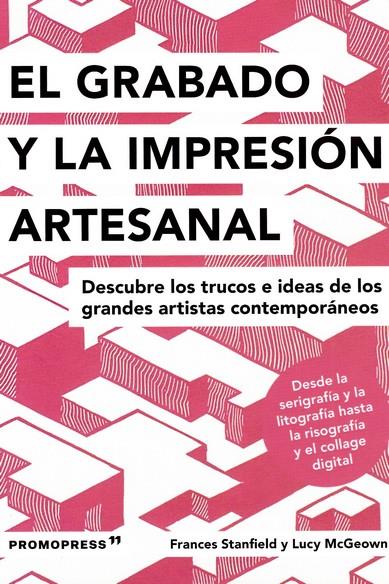 GRABADO E IMPRESIÓN ARTESANAL - DESCUBRE LOS TRUCOS DE LOS GRANDES ARTISTAS CONT | 9788417412579 | STANFIELD, FRANCES/MCGEOWN, LUCY | Galatea Llibres | Librería online de Reus, Tarragona | Comprar libros en catalán y castellano online