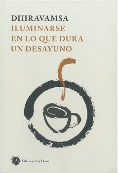 ILUMINARSE EN LO QUE DURA UN DESAYUNO | 9788416145751 | DHIRAVAMSA | Galatea Llibres | Llibreria online de Reus, Tarragona | Comprar llibres en català i castellà online