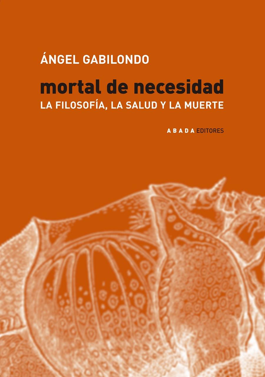 MORTAL DE NECESIDAD : LA FILOSOFIA, LA SALUD Y LA MUERTE | 9788496258020 | GABILONDO PUJOL, ANGEL | Galatea Llibres | Llibreria online de Reus, Tarragona | Comprar llibres en català i castellà online