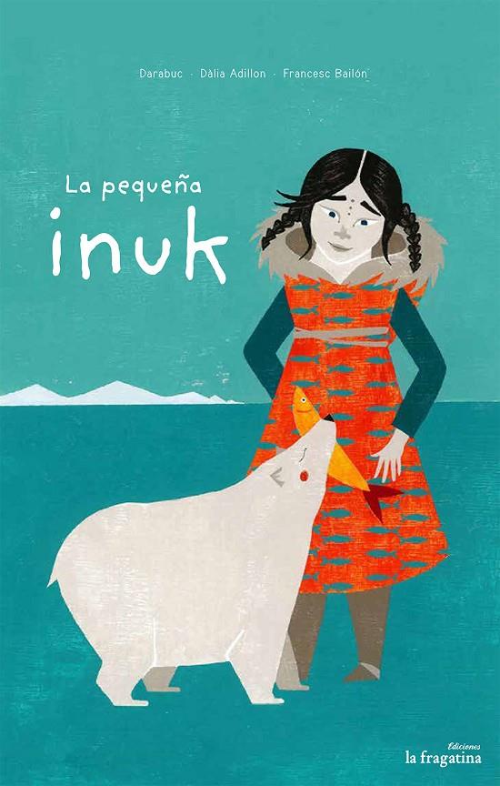 LA PEQUEÑA INUK | 9788416226887 | DARABUC | Galatea Llibres | Llibreria online de Reus, Tarragona | Comprar llibres en català i castellà online