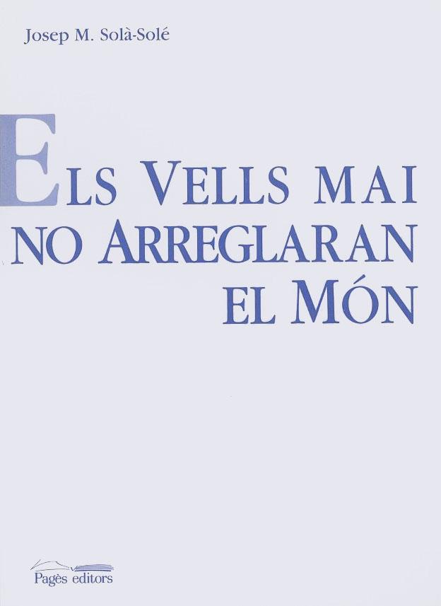 VELLS MAI NO ARREGLARAN EL MON, ELS | 9788479354596 | SOLASOLE, JOSEP M. | Galatea Llibres | Librería online de Reus, Tarragona | Comprar libros en catalán y castellano online