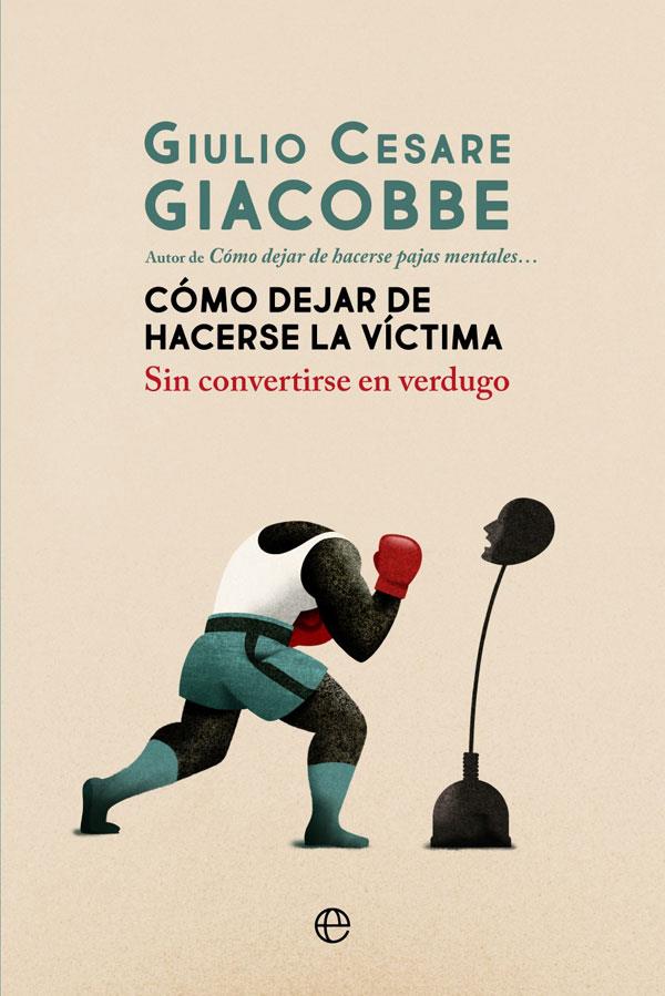CÓMO DEJAR DE HACERSE LA VÍCTIMA | 9788413840161 | GIACOBBE, GIULIO CESARE | Galatea Llibres | Librería online de Reus, Tarragona | Comprar libros en catalán y castellano online