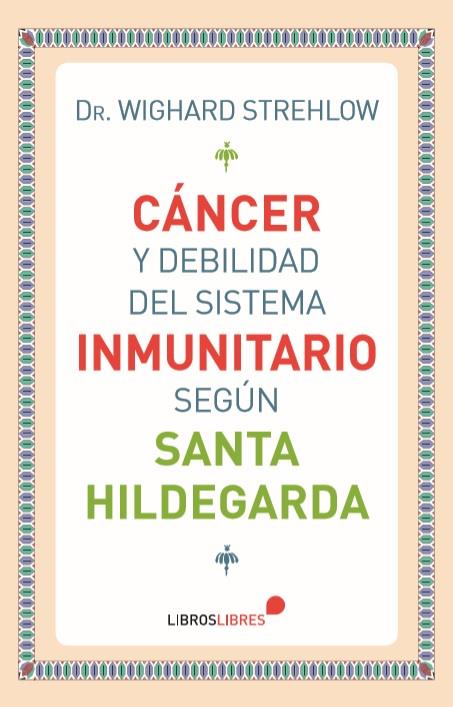 CÁNCER Y DEBILIDAD DEL SISTEMA INMUNITARIO SEGÚN SANTA HILDEGARDA | 9788415570745 | STREHLOW, WIGHARD | Galatea Llibres | Librería online de Reus, Tarragona | Comprar libros en catalán y castellano online