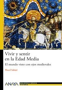 VIVIR Y SENTIR EN LA EDAD MEDIA | 9788466794091 | SABATÉ CURULL, FLOCEL | Galatea Llibres | Librería online de Reus, Tarragona | Comprar libros en catalán y castellano online