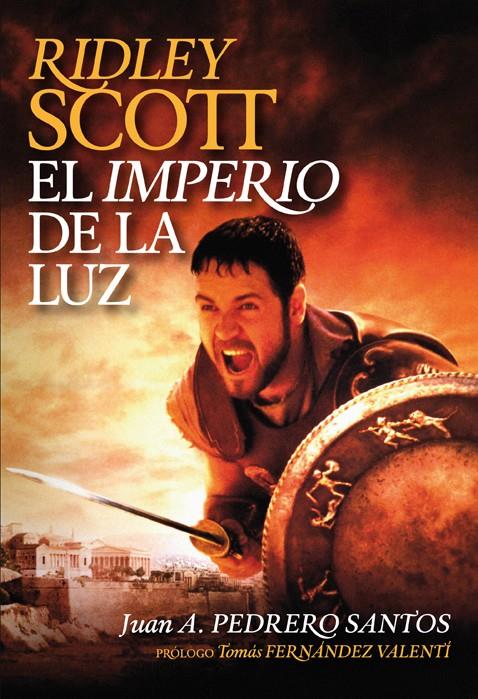 RIDLEY SCOTT, EL IMPERIO DE LA LUZ | 9788415405306 | PEDRERO SANTOS, JUAN ANDRÉS | Galatea Llibres | Librería online de Reus, Tarragona | Comprar libros en catalán y castellano online