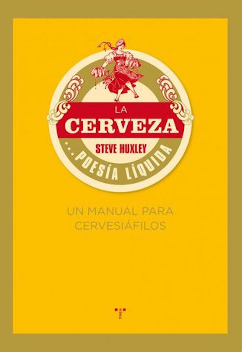 LA CERVEZA... POESÍA LÍQUIDA. UN MANUAL PARA CERVESIÁFILOS | 9788497045926 | HUXLEY, STEVE | Galatea Llibres | Llibreria online de Reus, Tarragona | Comprar llibres en català i castellà online