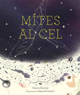 MITES AL CEL | 9788412504941 | TANUCA PALOMAR/SAMUEL CASTAÑO (ILUSTR.) | Galatea Llibres | Librería online de Reus, Tarragona | Comprar libros en catalán y castellano online