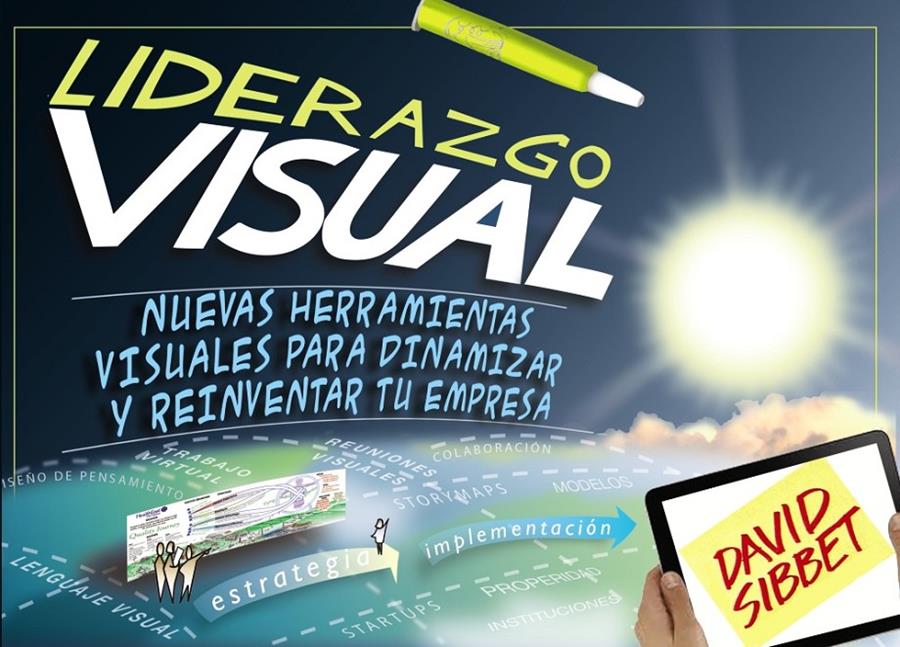 LIDERAZGO VISUAL. NUEVAS HERRAMIENTAS VISUALES PARA DINAMIZAR Y REINVENTAR TU EM | 9788441534247 | SIBBET, DAVID | Galatea Llibres | Librería online de Reus, Tarragona | Comprar libros en catalán y castellano online