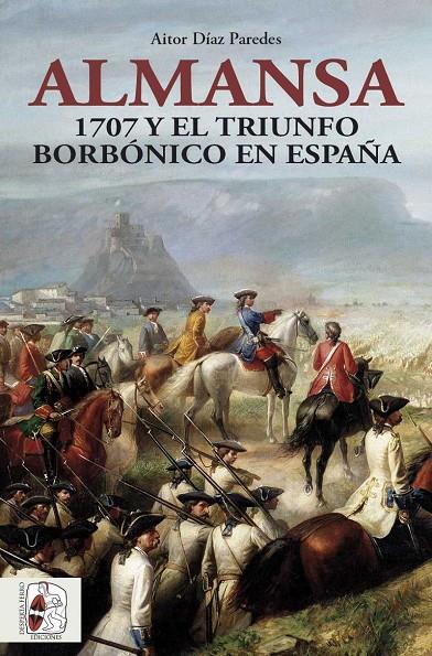 ALMANSA 1707 Y EL TRIUNFO BORBONICO EN ESPAÑA | 9788412483048 | DIAZ, AITOR | Galatea Llibres | Librería online de Reus, Tarragona | Comprar libros en catalán y castellano online