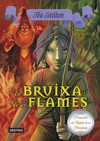 LA BRUIXA DE LES FLAMES (PRINCESES DEL REGNE DE LA FANTASIA, 8) | 9788490573648 | Galatea Llibres | Librería online de Reus, Tarragona | Comprar libros en catalán y castellano online