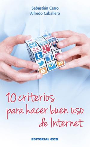 10 CRITERIOS PARA HACER BUEN USO DE INTERNET | 9788490232835 | CERRO GUERRERO, SEBASTIÁN/CABALLERO SUCUNZA, ALFREDO | Galatea Llibres | Llibreria online de Reus, Tarragona | Comprar llibres en català i castellà online