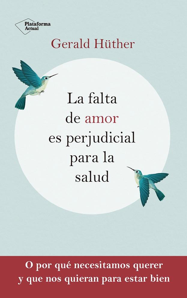 LA FALTA DE AMOR ES PERJUDICIAL PARA LA SALUD | 9788418927201 | HÜTHER, GERALD | Galatea Llibres | Librería online de Reus, Tarragona | Comprar libros en catalán y castellano online