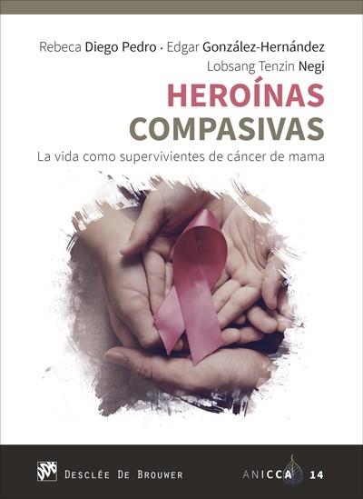 HEROÍNAS COMPASIVAS. LA VIDA COMO SUPERVIVIENTES DE CÁNCER DE MAMA | 9788433031501 | DIEGO PEDRO, REBECA/GONZÁLEZ HERNÁNDEZ, EDGAR/NEGI, LOBSANG TENZIN | Galatea Llibres | Librería online de Reus, Tarragona | Comprar libros en catalán y castellano online